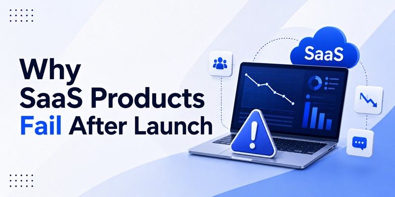 Why SaaS Products Fail After Launch